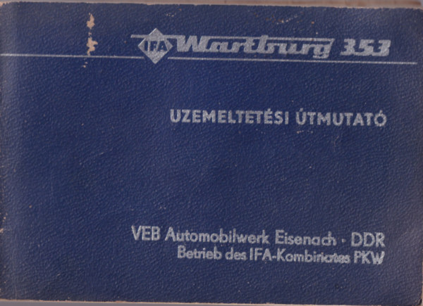VEB Automobilwerk Eisenach - Üzemeltetési útmutató Wartburg 353 típusú személygépkocsihoz - Limousine -Tourist - Trans