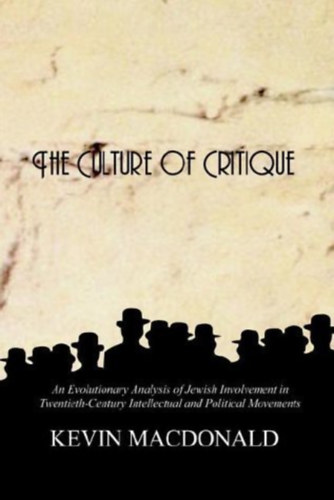 Kevin Macdonald - The Culture of Critique: An Evolutionary Analysis of Jewish Involvement in Twentieth-Century Intellectual and Political Movements (1st Books Library)