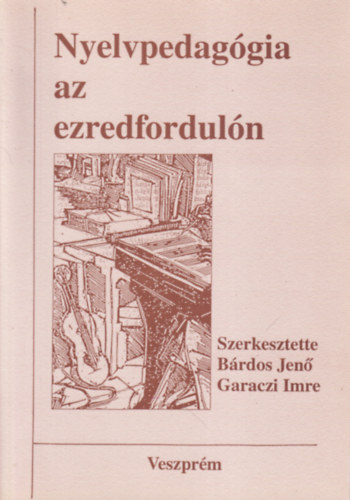 B�rdos Jen� �s Garaczi Imre  (szerk.) - Nyelvpedag�gia az ezredfordul�n: H�tt�rk�nyv a nyelvpedag�gia oktat�s�hoz