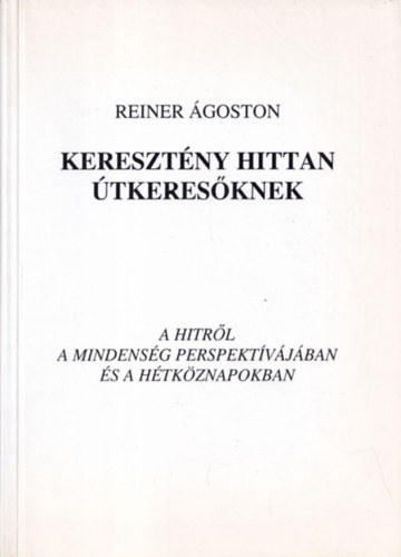 Reiner �goston - Kereszt�ny hittan �tkeres�knek