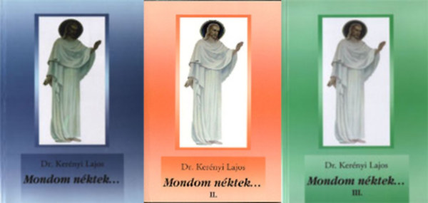 Dr. Ker�nyi Lajos - Mondom n�ktek... I-III.