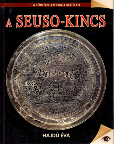 Hajd� �va - A Seuso-kincs (A t�rt�nelem nagy rejt�lyei)