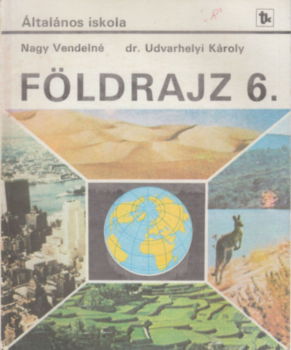 Dr. Udvarhelyi Károly Nagy Vendelné - Földrajz 6.