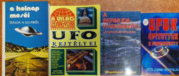 Nekovetics Oszk�r F�ldes Attila - 4db Ufo k�nyv.:A holnap mes�i+A vil�g legnagyobb Ufo rejt�lyei+A bermuda h�romsz�g+Ufok �p�tett�k a piramisokat?
