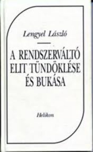 Lengyel L�szl� - A rendszerv�lt� elit t�nd�kl�se �s a buk�sa
