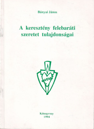 Bányai János - A keresztény felebaráti szeretet tudlajdonságai
