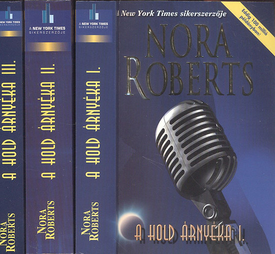 Nora Roberts - A Hold �rny�ka I-III. (�jszakai m�szak, Oltalmaz� �rny�k + Ac�los r�zsa, T�zn�l forr�bb + A Fekete S�lyom)