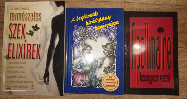 Chris D. dr. Meletis Guillaume Apollinaire - 3 erotik�val kapcsolatos k�nyv: Tizenegyezer vessz�, A legkisebb kir�lyl�ny k�v�ns�ga, Term�szetes szexelix�rek