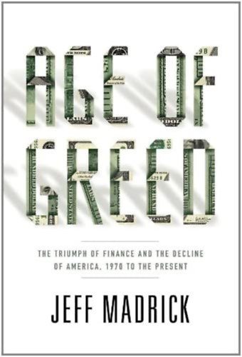 Jeff Madrick - Age of Greed: The Triumph of Finance and the Decline of America, 1970 to the Present ("A kapzsisg kora: A pnzgyek diadala s Amerika hanyatlsa, 1970-tl napjainkig" angol nyelven)