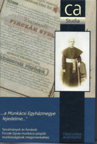 Marosi István (szerk.) - ,,...a Munkácsi Egyházmegye fejedelme..."