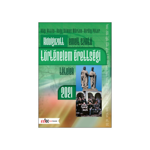 Nagy Vilmos Mrton, Kirly Pter Vgi Attila - KIDOLGOZOTT EMELT SZINT TRTNELEM RETTSGI TTELEK 2021