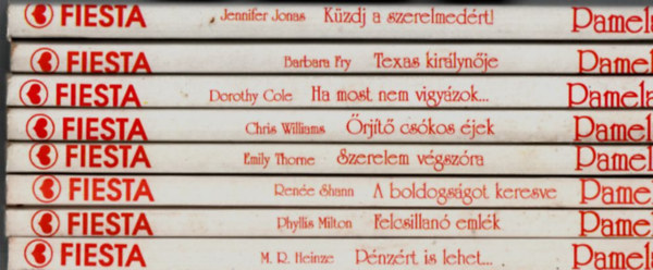 Barbara Fry, Dorothy Cole, Chris Williams, Emily Thorne, Phyllis Milton, M. R. Heinze, Ren�e Shann Jennifer Jonas - 8 db Pamela FIESTA: A boldogs�got keresve, P�nz�rt is lehet, Felcsillan� eml�k, Szerelem v�gsz�ra, �rj�t� cs�kos �jek, Ha most nem vigy�zok, Texas kir�lyn�je, K�zdj a szerelem�rt.