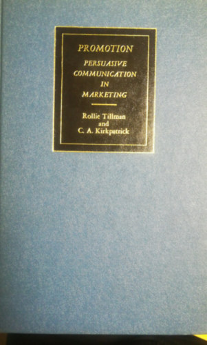 C.A. Kirkpatrick Rollie Tillman - Promition: Persuasive communication in marketing