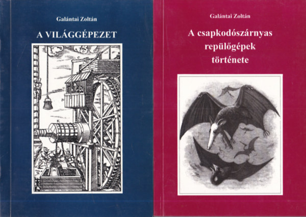 Gal�ntai Zolt�n - 2 db Gal�ntai Zolt�n m�: A vil�gg�pezet + A csapkod�sz�rnyas rep�l�g�pek t�rt�nete