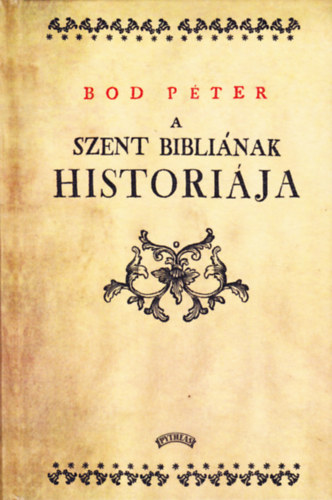 Bod Péter - A Szent Bibliának históriája