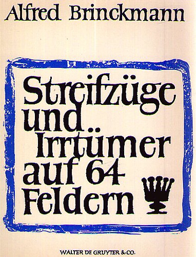 Alfred Brinckmann - Streifzge und Irrtmer auf 64 Feldern