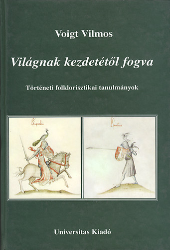Voigt Vilmos - Vil�gnak kezdet�t�l fogva - T�rt�neti folklorisztikai tanulm�nyok (I.)