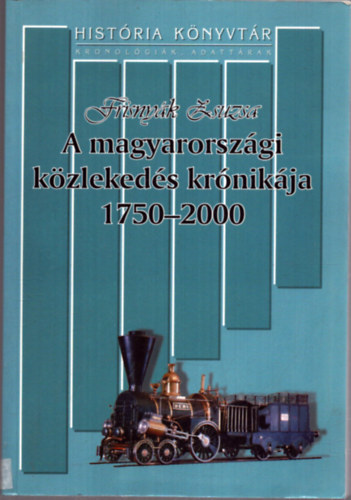 Frisnyák Zsuzsa - A magyarországi közlekedés krónikája 1750-2000