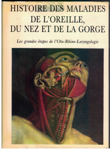 Yves Guerrier - Pierre Mounier-Kuhn - Histoire des maladies de l'oreille, du nez et de la gorge (Fl,- orr- s torokbetegsgek trtnete)