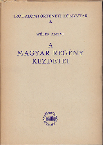 Wber Antal - A magyar regny kezdetei (Fejezetek a magyar regny trtnetbl)