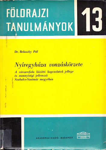 Beluszky Pl - Nyregyhza vonzskrzete (A vros-falu kztti kapcsolatok jellege s mennyisgi jellemzi Szabolcs-Szatmr megyben)- Fldrajzi tanulmnyok 13.
