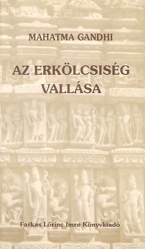 Mahatma Gandhi - Az erk�lcsis�g vall�sa