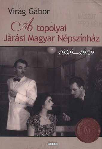 Virág Gábor - A topolyai Járási Magyar Népszínház (1949-1959)