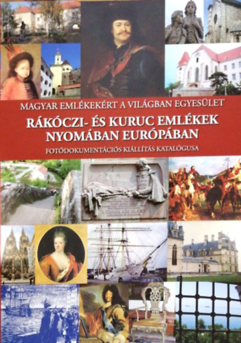Rákóczi- és kuruc emlékek nyomában Európában - fotódokumentációs kiállítás katalógusa