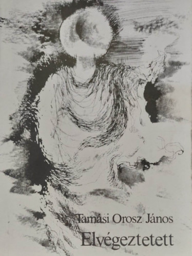 Tam�si Orosz J�nos - Elv�geztetett