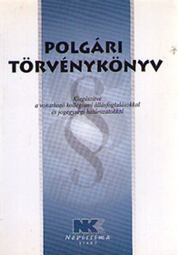 Polgári törvénykönyv - Kiegészítve a vonatkozó kollégiumi állásfoglalásokkal és jogegységi határozatokkal