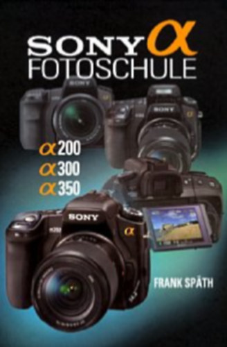 Frank Spth - SONY alpha 200, 300, 350 fotoschule