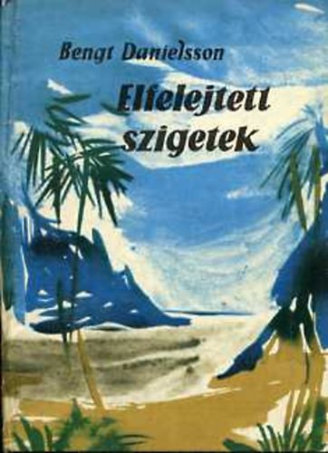 Bengt Danielsson - Elfelejtett szigetek