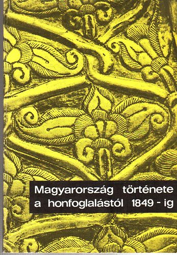 Dienes Istv�nn� - Magyarorsz�g t�rt�nete a honfoglal�st�l 1849-ig
