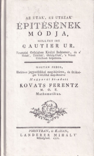 Gautier- Kov�ts - Az utak, �s utsz�k �p�t�s�nek m�dja, mellyet �rt Gautier �r (reprint)