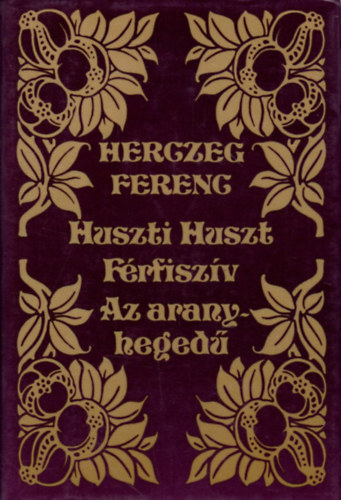Herczeg Ferenc - Huszti Huszt-Frfiszv-Az aranyheged