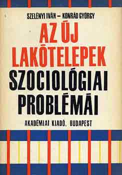 Szel�nyi Iv�n-Konr�d Gy�rgy - Az �j lak�telepek szociol�giai probl�m�i