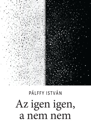 Pálffy István - Az igen igen, a nem nem