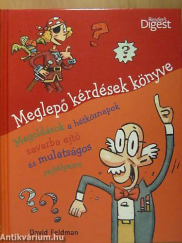 David Feldman;  (Reader's Digest) - Meglep krdsek knyve MEGOLDSOK A HTKZNAPOK ZAVARBA EJT S MULATSGOS REJTLYEIRE