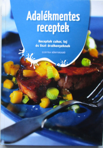 Dr. Balogh-Bna Klra - Adalkmentes receptek - Receptek cukor, tej s liszt rzkenyeknek