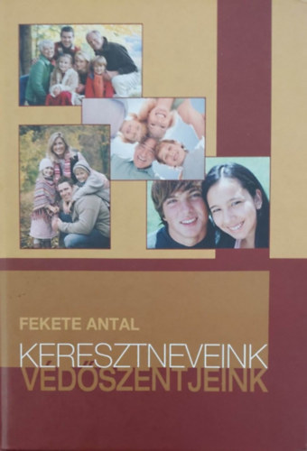 Fekete Antal - Keresztneveink s vdszentjeink