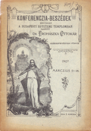 Konferenczia-beszdek melyeket a budapesti Egyetemi templomban tartott Dr. Prohszka Ottokr szkesfehrvri pspk