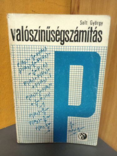 Tusnády Gábor Solt György (lektor) - Valószínűségszámítás (Események algebrája / Valószínűség / A valószínűségi változó és jellemzői / Fontosabb eloszlások / A nagy számok törvénye)