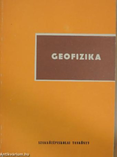 Szamos Gza - Geofizika A GEOLGIAI SZAKKZPISKOLA IV. OSZTLYA SZMRA