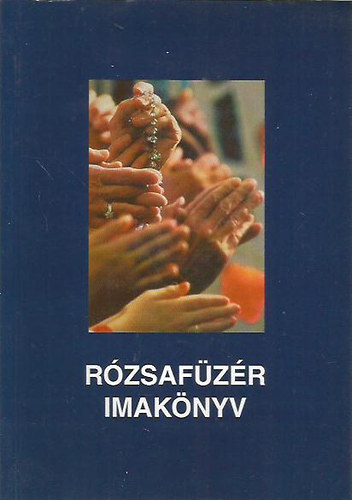J�nossy G�bor szerk. - R�zsaf�z�r imak�nyv (Szentolvas�k ismertet�sekkel �s �nekekkel)