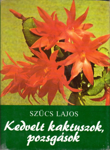 Szcs Lajos - Kedvelt kaktuszok, pozsgsok