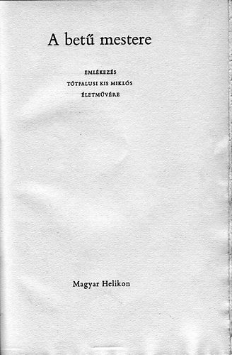 Magyar Helikon - A betű mestere (Emlékezés Tótfalusi Kis Miklós életművére)