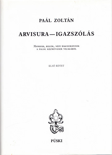 Paál Zoltán - Arvisura - Igazszólás I. (Mondák, regék, népi hagyományok a palóc kézművesek világából)