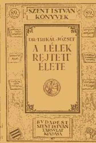 Dr. Trikl Jzsef - A llek rejtett lete (Szent Istvn knyvek)