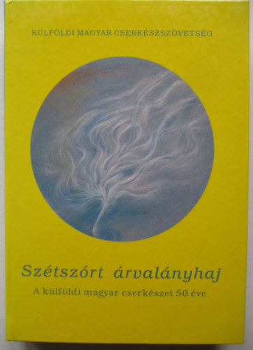 Marosvri Attila  (szerk.) - Sztszrt rvalnyhaj (A klfldi magyar cserkszet 50 ve)
