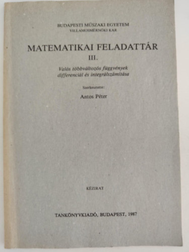 Antos Péter (szerk.) - Matematikai feladattár III. - Valós többváltozós függvények differenciál és integrálszámítása